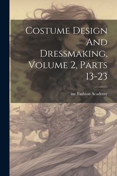 portada Costume Design And Dressmaking, Volume 2, Parts 13-23 (en Inglés)