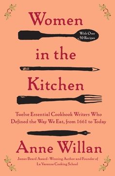portada Women in the Kitchen: Twelve Essential Cookbook Writers who Defined the way we Eat, From 1661 to Today (en Inglés)
