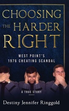 portada Choosing the Harder Right: West Point'S 1976 Cheating Scandal (en Inglés)