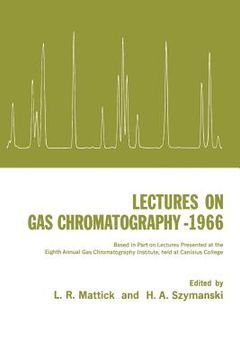 portada Lectures on Gas Chromatography 1966: Based in Part on Lectures Presented at the Eighth Annual Gas Chromatography Institute, Held at Canisius College (en Inglés)