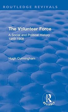 portada The Volunteer Force: A Social and Political History 1859-1908 (en Inglés)