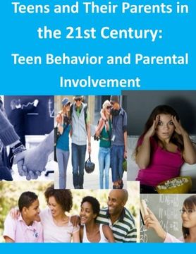 portada Teens and Their Parents in the 21st Century: Teen Behavior and Parental Involvement