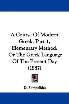 portada a course of modern greek, part 1, elementary method: or the greek language of the present day (1887) (en Inglés)