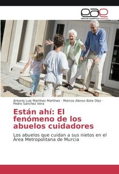 portada Están Ahí: El Fenómeno de los Abuelos Cuidadores: Los Abuelos que Cuidan a sus Nietos en el Área Metropolitana de Murcia (in Spanish)