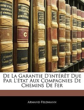 portada de la Garantie d'Intérèt Due Par l'État Aux Compagnies de Chemins de Fer (in French)