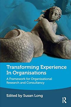 portada Transforming Experience in Organisations: A Framework for Organisational Research and Consultancy (en Inglés)