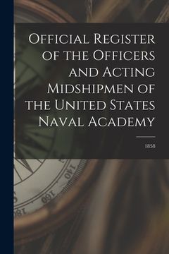 portada Official Register of the Officers and Acting Midshipmen of the United States Naval Academy; 1858 (en Inglés)