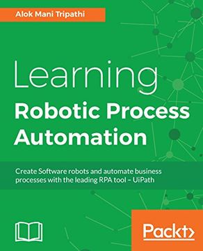 portada Learning Robotic Process Automation: Create Software robots and automate business processes with the leading RPA tool – UiPath