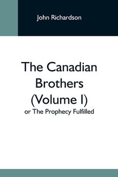 portada The Canadian Brothers (Volume i) or the Prophecy Fulfilled 