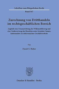 portada Zurechnung Von Dritthandeln Im Rechtsgeschaftlichen Bereich: Zugleich Eine Neuausrichtung Der Willenserklarung Und Eine Neubewertung Des Handelns Unte (in German)