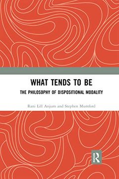 portada What Tends to be: The Philosophy of Dispositional Modality (en Inglés)