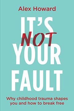 portada It’S not Your Fault: Why Childhood Trauma Shapes you and how to Break Free (en Inglés)