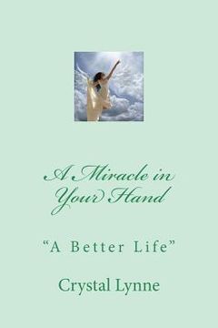 portada A Miracle in Your Hand: A Better Life (en Inglés)