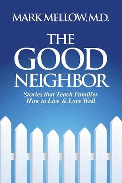 portada The Good Neighbor: Stories That Teach Families How to Live & Love Well (in English)