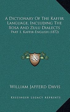 portada a dictionary of the kaffir language, including the xosa and zulu dialects: part 1, kaffir-english (1872) (in English)