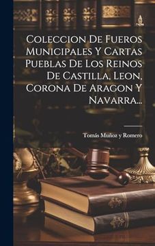 portada Coleccion de Fueros Municipales y Cartas Pueblas de los Reinos de Castilla, Leon, Corona de Aragon y Navarra.