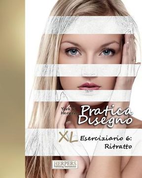 portada Pratica Disegno - XL Eserciziario 6: Ritratto (en Italiano)