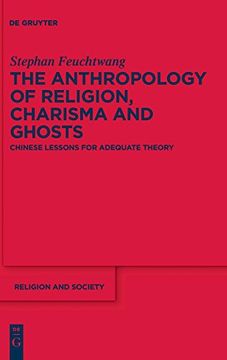 portada The Anthropology of Religion, Charisma and Ghosts: Chinese Lessons for Adequate Theory (Religion and Society (de Gruyter)) (in English)