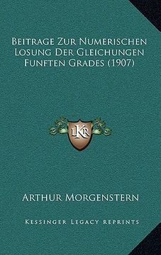 portada Beitrage Zur Numerischen Losung Der Gleichungen Funften Grades (1907) (in German)