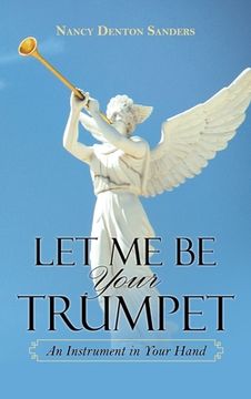 portada Let Me Be Your Trumpet: An Instrument in Your Hand (en Inglés)