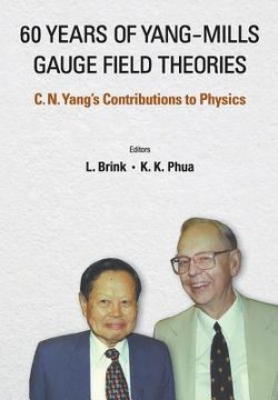 portada 60 Years of Yang-Mills Gauge Field Theories: C N Yang's Contributions to Physics (en Inglés)