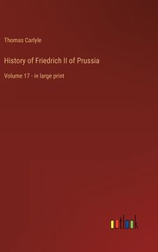 portada History of Friedrich II of Prussia: Volume 17 - in large print (en Inglés)