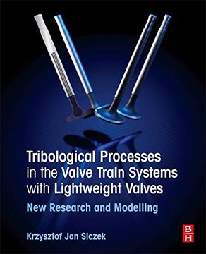 portada Tribological Processes in the Valve Train Systems With Lightweight Valves: New Research and Modelling (in English)
