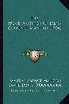 portada the prose writings of james clarence mangan (1904) (in English)