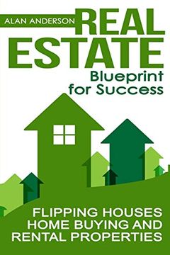 portada Real Estate: Blueprint for Success: Flipping Houses, Home Buying and Rental Properties (House Flipping, Flipping Houses, Rental Properties, House. Real Estate Sales, Real Estate Investing) (en Inglés)