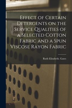 portada Effect of Certain Detergents on the Service Qualities of a Selected Cotton Fabric and a Spun Viscose Rayon Fabric (en Inglés)