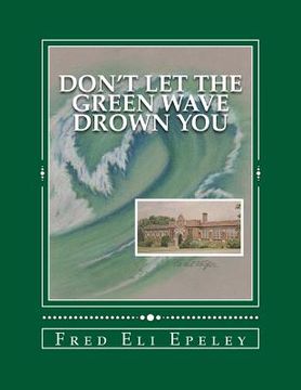 portada Don't Let The Green Wave Drown You: A Boy Experiences the Glory Years of Glen Alpine High School (en Inglés)