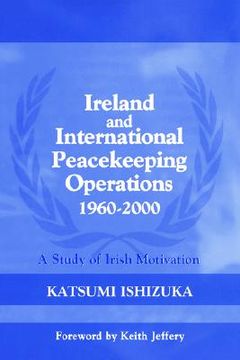 portada ireland and international peacekeeping operations 1960-2000: a study of irish motivation (en Inglés)