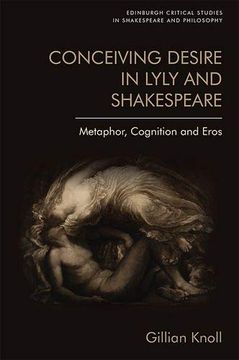 portada Conceiving Desire in Lyly and Shakespeare: Metaphor, Cognition and Eros (Edinburgh Critical Studies in Shakespeare and Philosophy) (in English)