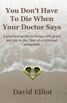 portada you don't have to die when your doctor says (in English)