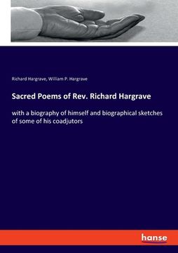 portada Sacred Poems of Rev. Richard Hargrave: With a Biography of Himself and Biographical Sketches of Some of his Coadjutors [Soft Cover ] (in English)