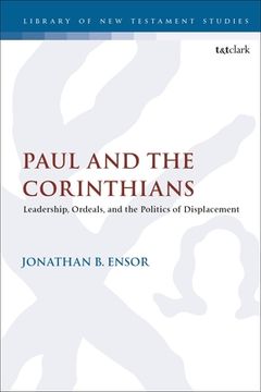 portada Paul and the Corinthians: Leadership, Ordeals, and the Politics of Displacement (en Inglés)