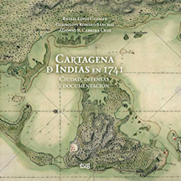 portada Cartagena de Indias en 1741: Ciudad, Defensas y Documentacion