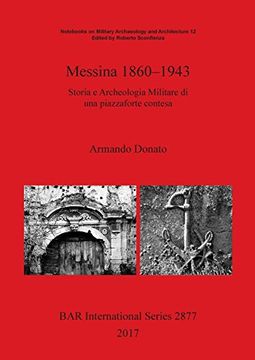 portada Messina 1860-1943: Storia e Archeologia Militare di una Piazzaforte Contesa (Bar International Series) (en Italiano)