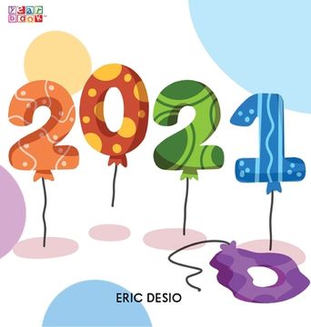 portada 2021 - A kids new years book celebrating 2021: 2020 has been tough! Celebrate the 2021 year by gifting the first-ever children's "yearbook"! (en Inglés)