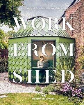 portada Work From Shed: Inspirational Garden Offices From Around the World (en Inglés)