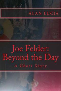 portada Joe Felder: Beyond the Day: A Ghost Story (en Inglés)