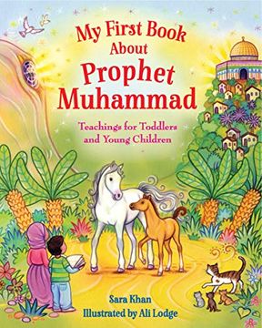 portada My First Book About Prophet Muhammad: Teachings for Toddlers and Young Children (en Inglés)