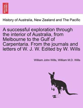 portada a successful exploration through the interior of australia, from melbourne to the gulf of carpentaria. from the journals and letters of w. j. w. edi (in English)