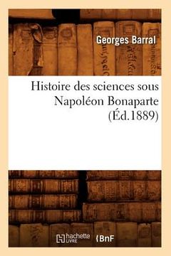 portada Histoire Des Sciences Sous Napoléon Bonaparte (Éd.1889) (en Francés)