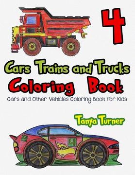 portada Cars, Trains and Trucks Coloring Book 4: Cars and Other Vehicles Coloring Book for Kids (en Inglés)
