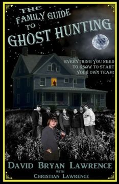 portada The Family Guide to Ghost Hunting: Everything You Need to Know to Start Your Own Paranormal Team