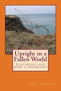 portada Upright in a Fallen World: Live boldly and make a difference! (en Inglés)
