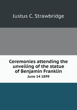 portada Ceremonies Attending the Unveiling of the Statue of Benjamin Franklin June 14 1899