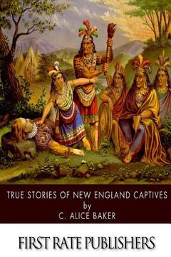portada True Stories of New England Captives (en Inglés)