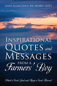 portada Inspirational Quotes and Messages From a Farmers'Boy: Plant a Good Seed and Reap a Good Harvest (en Inglés)